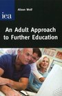 An Adult Approach to Further Education How to Reverse the Destruction of Adult and Vocational Education