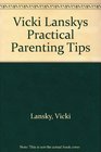 Vicki Lanskys Practical Parenting Tips