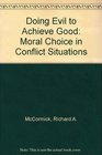 Doing Evil to Achieve Good Moral Choice in Conflict Situations