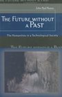 The Future Without A Past The Humanities In A Technological Society
