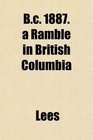 Bc 1887 a Ramble in British Columbia