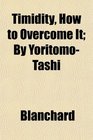 Timidity How to Overcome It By YoritomoTashi