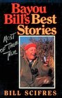 Bayou Bill's Best Stories Most of Them True