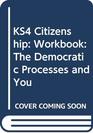 KS4 Citizenship Workbook The Democratic Processes and You