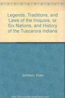 Legends Traditions and Laws of the Iroquois or Six Nations and History of the Tuscarora Indians