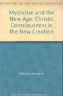 Mysticism and the New Age Christic Consciousness in the New Creation
