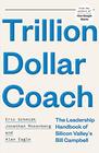 Trillion Dollar Coach The Leadership Handbook of Silicon Valley's Bill Campbell