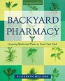 Backyard Pharmacy Growing Medicinal Plants in Your Own Yard