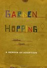 GARDEN HOPPING MEMOIR OF AN ADOPTION
