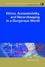 Ethics Accountability and Recordkeeping in a Dangerous World