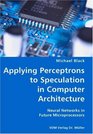 Applying Perceptrons to Speculation in Computer Architecture Neural Networks in Future Microprocessors