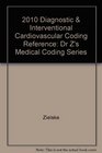 Dr Z's Medical Coding Series 2010 Diagnostic and Interventional Cardiovascular Coding Reference