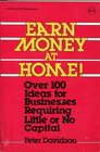 Earn Money at Home Over 100 Ideas for Businesses Requiring Little or No Capital