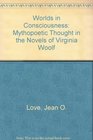 Worlds in consciousness mythopoetic thought in the novels of Virginia Woolf