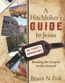 Hitchhiker's Guide to Jesus A Reading the Gospels on the Ground