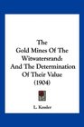 The Gold Mines Of The Witwatersrand And The Determination Of Their Value