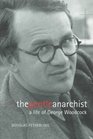 The Gentle Anarchist  A Life of George Woodcock