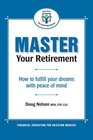 Master Your Retirement How to fulfill your dreams with peace of mind