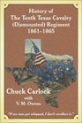 History of the Tenth Texas Cavalry Dismounted Regiment 18611865 If We Ever Got Whipped I Don't Recollect It
