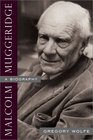 Malcolm Muggeridge A Biography