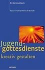 Jugendgottesdienste kreativ gestalten Ein Werkstattbuch