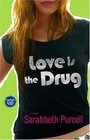 Love Is the Drug  A Novel