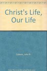 Christ's Life Our Life