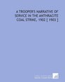 A Trooper's Narrative of Service in the Anthracite Coal Strike 1902