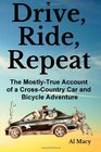 Drive Ride Repeat The MostlyTrue Account of a CrossCountry Car and Bicycle Adventure