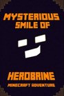 Minecraft The Mysterious Smile of Herobrine A Minecraft Adventure A Minecraft Adventure Legendary Minecraft Adventure Novel