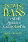 Knowing Bass : The Scientific Approach to Catching More Fish