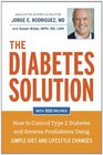 The Diabetes Solution How to Control Type 2 Diabetes and Reverse Prediabetes Using Simple Diet and Lifestyle Changeswith 100 recipes