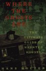 Where the Ghosts Are The Ultimate Guide to Haunted Houses