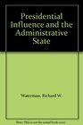 Presidential Influence and the Administrative State