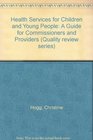 Health Services for Children and Young People A Guide for Commissioners and Providers