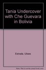 Tania Undercover with Che Guevara in Bolivia