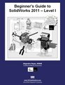 Beginner's Guide to SolidWorks 2011 Level I
