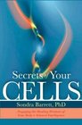 Secrets of Your Cells Engaging the Healing Wisdom of Your Body's Natural Intelligence