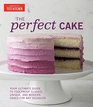 The Perfect Cake Your Ultimate Guide to Foolproof Classic Unique and Modern Cakes for Any Occasion