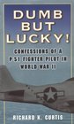 Dumb but Lucky Confessions of a P51 Fighter Pilot in World War II