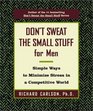 Don't Sweat the Small Stuff for Men : Simple Ways to Minimize Stress (Don't Sweat the Small Stuff (Hyperion))