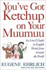 You've Got Ketchup on Your Muumuu An AtoZ Guide to English Words from Around the World