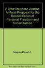 A New American Justice A Moral Proposal for the Reconciliation of Personal Freedom and Social Justice