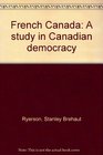 French Canada A study in Canadian democracy