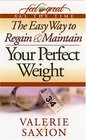 The Easy Way to Regain  Maintain Your Perfect Weight