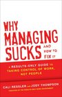 Why Managing Sucks and How to Fix It A ResultsOnly Guide to Taking Control of Work Not People