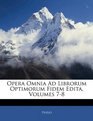 Opera Omnia Ad Librorum Optimorum Fidem Edita Volumes 78