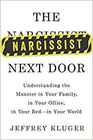 The Narcissist Next Door Understanding the Monster in Your Family in Your Office in Your Bed  in Your World