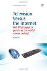 Television Versus the Internet Will TV Prosper or Perish as the World Moves Online