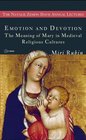 Emotion and Devotion The Meaning of Mary in Medieval Religious Cultures
